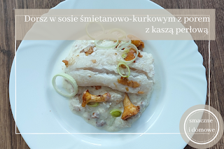 Dorsz w sosie śmietanowo-kurkowym z porem i kaszą – prosty przepis