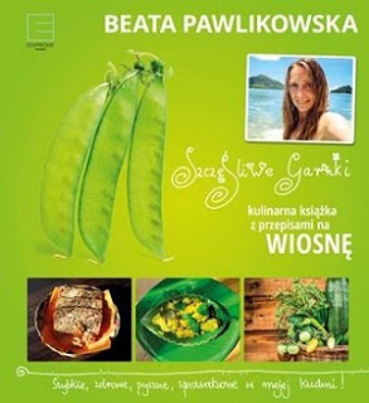 „Szczęśliwe garnki. Kulinarna książka z przepisami na wiosnę”, Beata Pawlikowska – recenzja