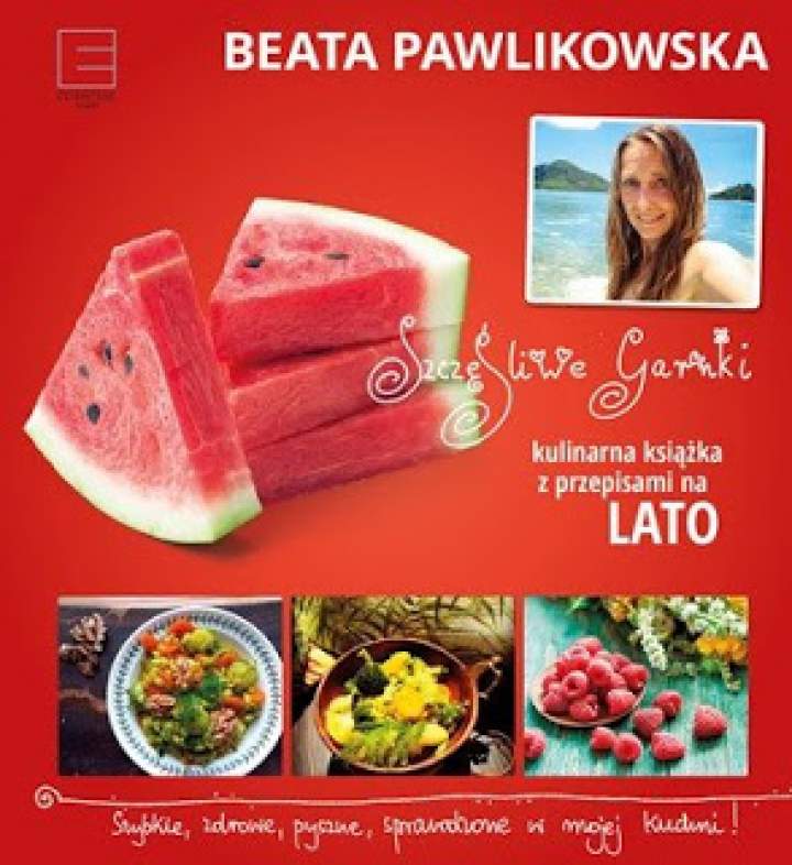 „Szczęśliwe garnki. Kulinarna książka z przepisami na lato”, Beata Pawlikowska – recenzja