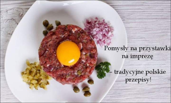 Pomysły na przystawki na imprezę – tradycyjne polskie przepisy!