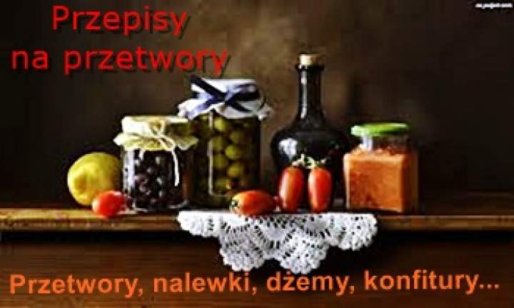 Przepisy na przetwory