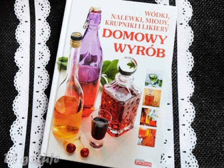 Domowy wyrób – wódki, nalewki, miody, krupniki – recenzja książki