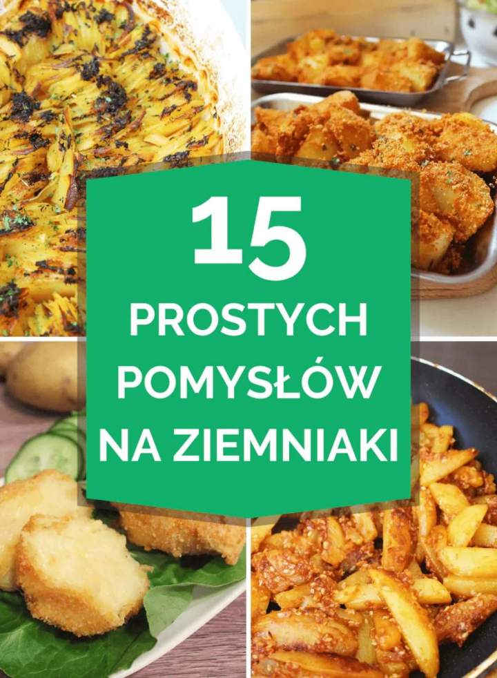 Co zrobić z ziemniaków? 15 pomysłów na ziemniaki