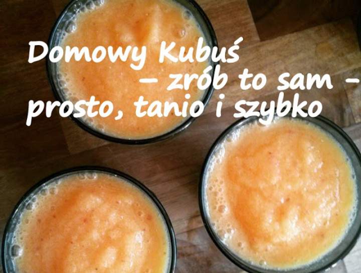 Domowy Kubuś – zrób to sam – prosto, tanio i szybko