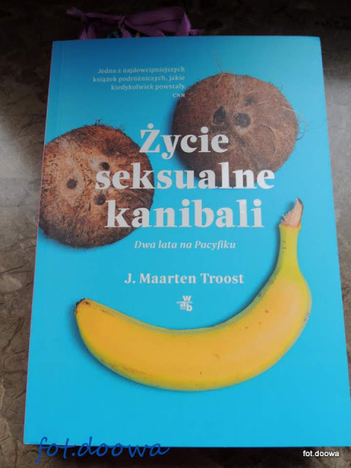 „Życie seksualne kanibali. Dwa lata na Pacyfiku” J. Maarten Troost – recenzja książki