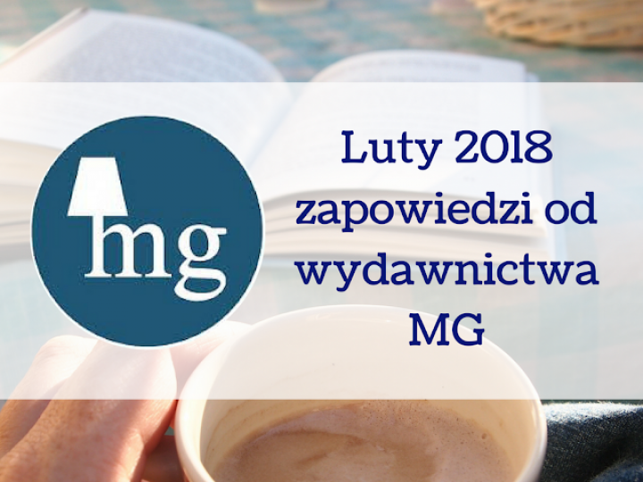 Luty 2018 – książkowe zapowiedzi od wydawnictwa MG