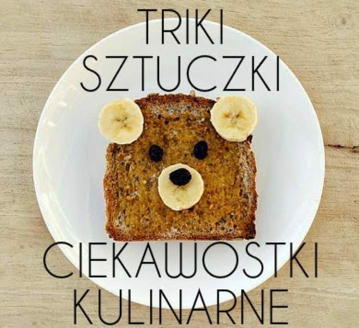 Triki, sztuczki i ciekawostki kulinarne cz. 1