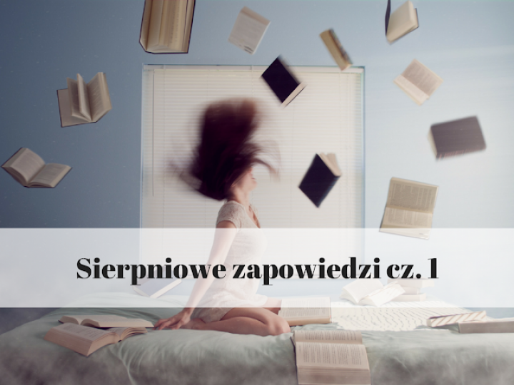 Książkowe zapowiedzi – sierpień cz. 1