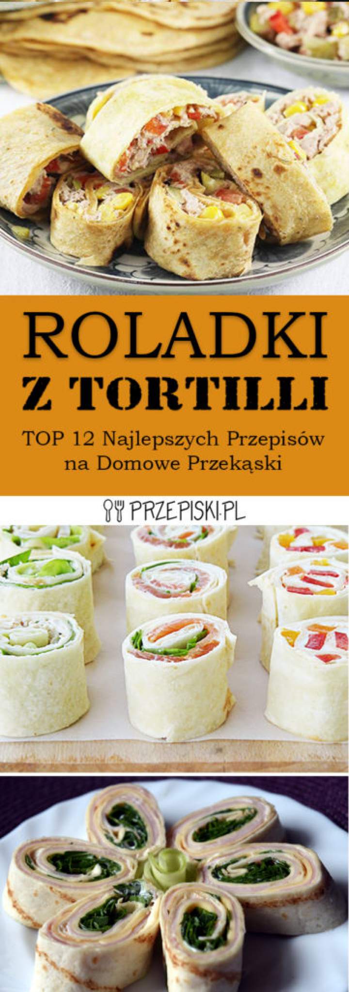 Roladki z Tortilli – TOP 12 Najlepszych Przepisów na Domowe Przekąski