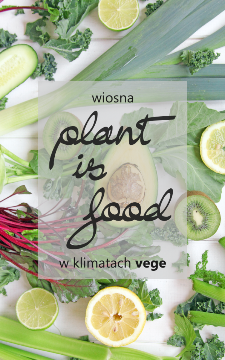 PLANT IS FOOD – wiosenna vege akcja