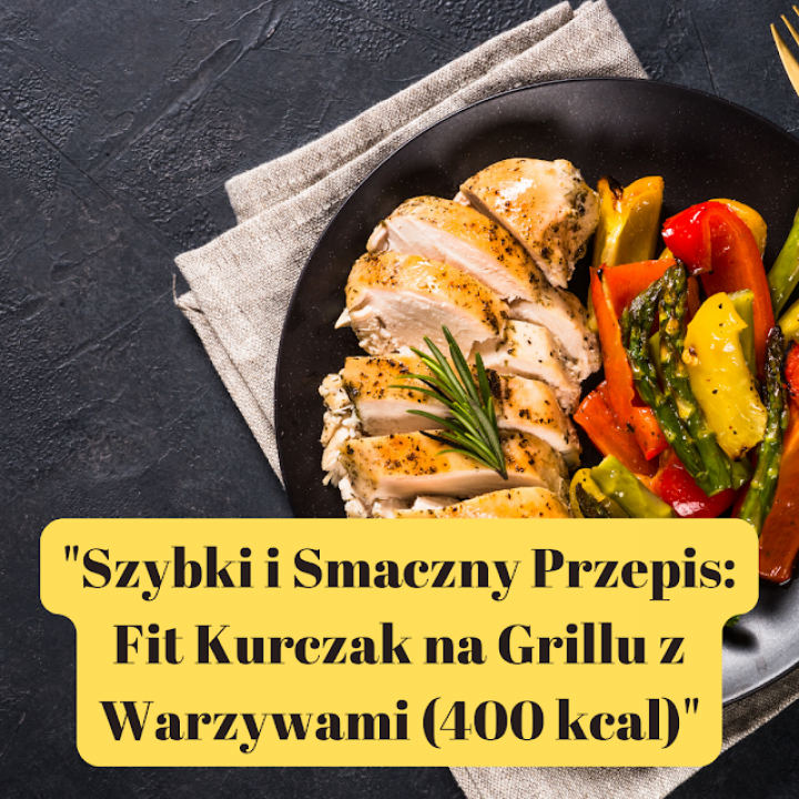 Szybki i Smaczny Przepis: Fit Kurczak na Grillu z Warzywami (400 kcal)