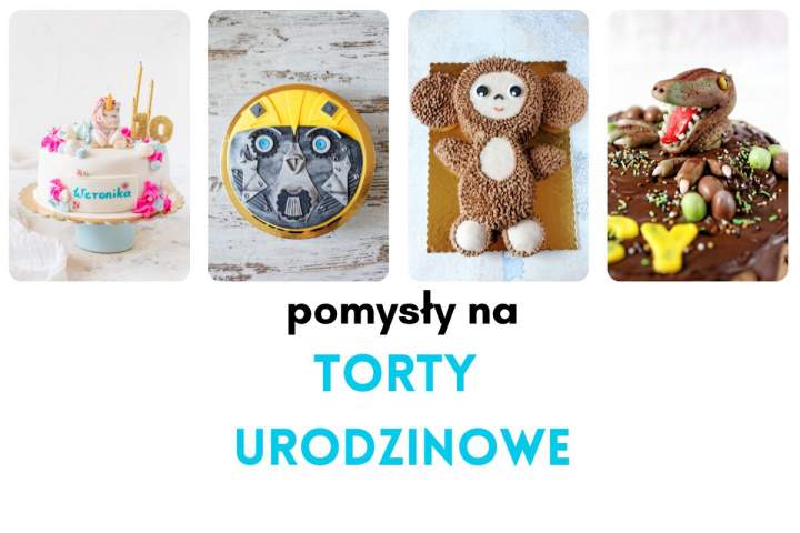 Pomysły na torty urodzinowe