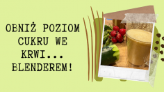 Co dodać do koktajlu, by obniżyć poziom cukru we krwi? Zielone koktajle w insulinooporności i cukrzycy