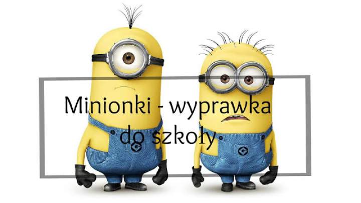 Minionki – wyprawka do szkoły