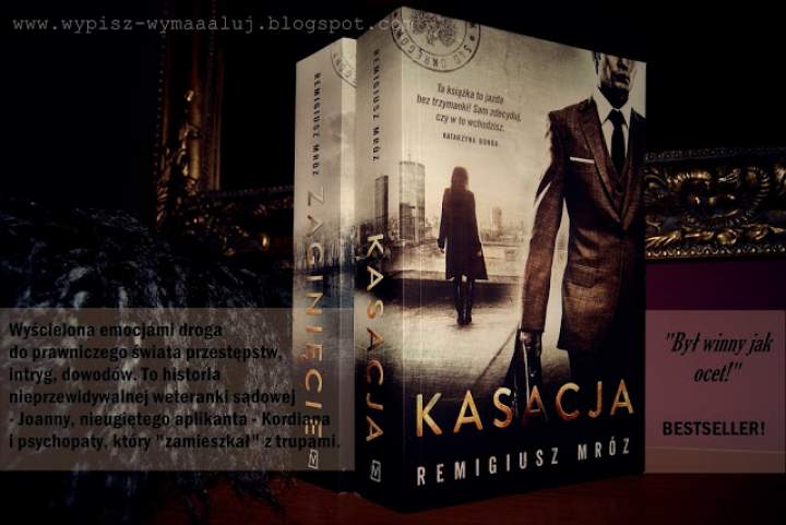 „KASACJA” – Remigiusz Mróz. Pisemne prawo do skasowania dotychczasowych poglądów. Bestseller.