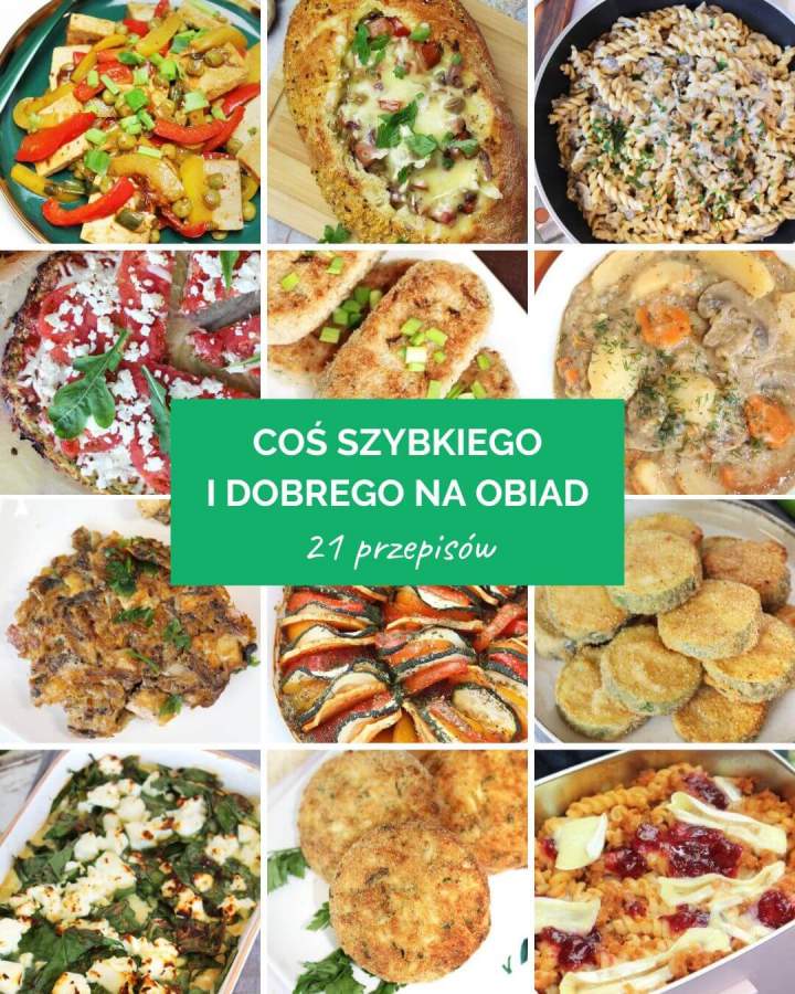 Coś szybkiego i dobrego na obiad – 21 przepisów
