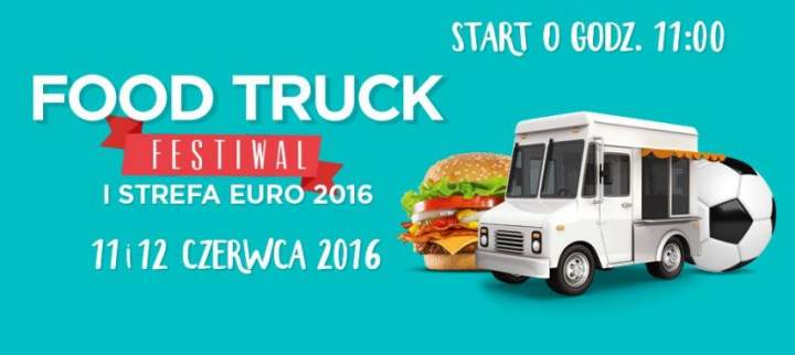 11-12 CZERWCA – FESTIWAL FOOD TRUCK – I STREFA EURO 2016 – PŁOCK