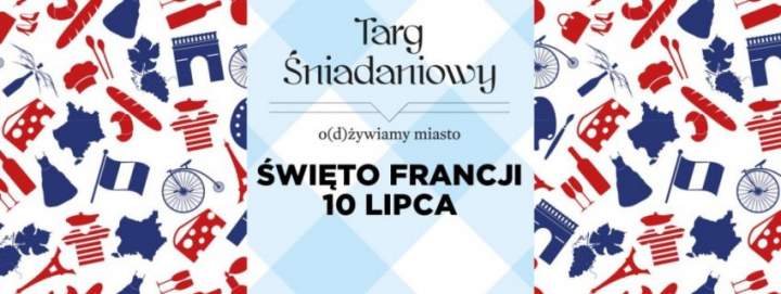 10 LIPCA  – ŚWIĘTO FRANCJI 2016 – TARG ŚNIADNIOWY – WARSZAWA