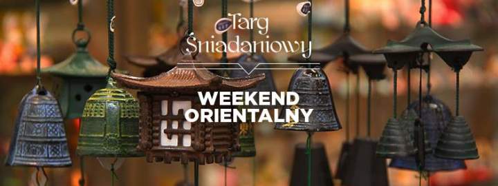 6-7 SIERPNIA – WEEKEND ORIENTALNY NA TARGU ŚNIADANIOWYM – WARSZAWA