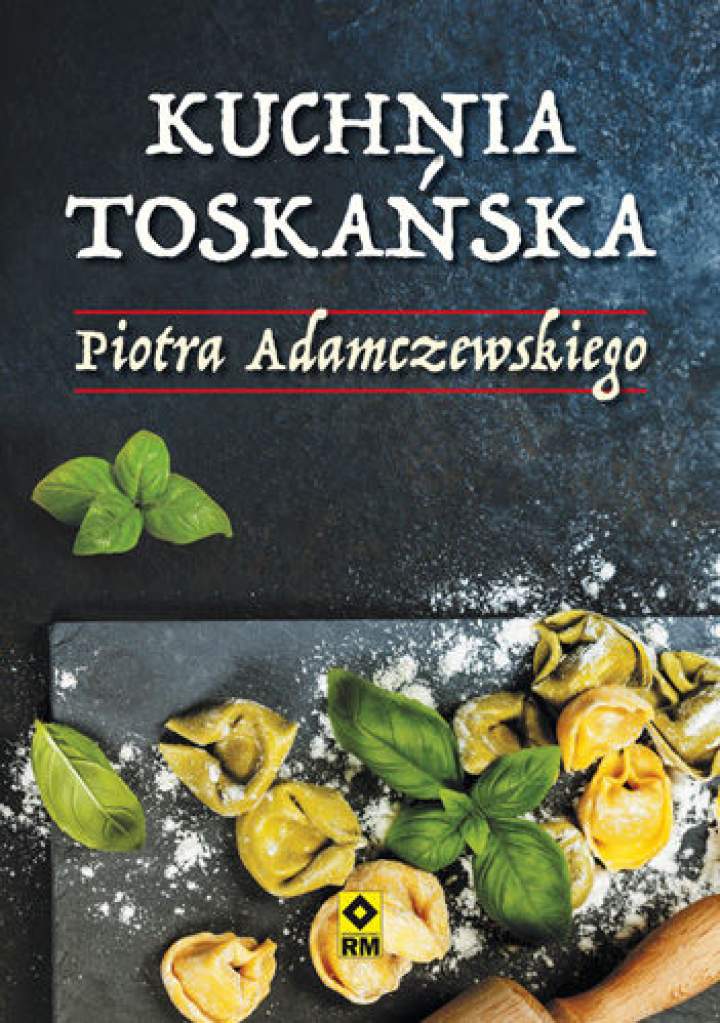 Jak smakuje Toskania według Piotra Adamczewskiego?