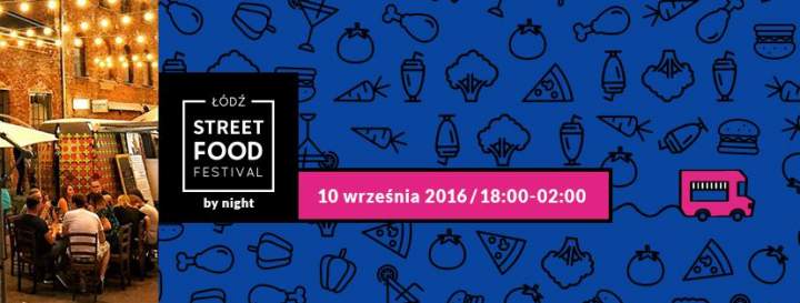 10 WRZEŚNIA – STREET FOOD FESTIVAL BY NIGHT – ŁÓDŹ